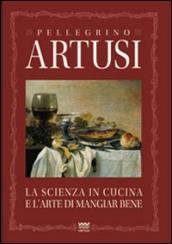 La scienza in cucina e l arte del mangiare bene. Manuale pratico per le famiglie