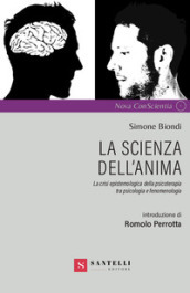 La scienza dell anima. La crisi epistemologica della psicoterapia tra psicologia e fenomenologia