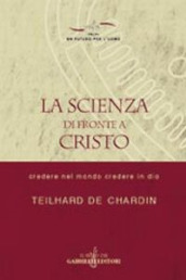 La scienza di fronte a Cristo. Credere nel mondo e credere in Dio