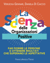 La scienza delle organizzazioni positive. Far fiorire le persone e ottenere risultati che superano le aspettative