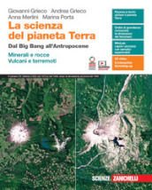 La scienza del pianeta Terra. Dal Big Bang all Antropocene. Minerali e rocce. Vulcani e terremoti. Per le Scuole superiori. Con e-book. Con espansione online