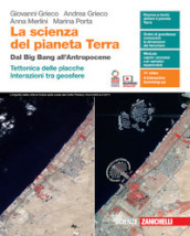 La scienza del pianeta Terra. Dal Big Bang all Antropocene. Tettonica delle placche. Interazioni tra geosfere. Per le Scuole superiori. Con e-book. Con espansione online