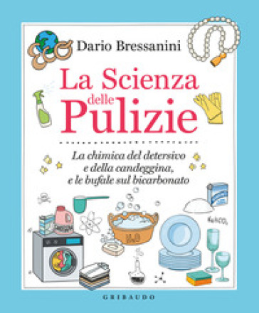 La scienza delle pulizie. La chimica del detersivo e della candeggina, e le bufale sul bicarbonato - Dario Bressanini
