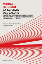 La scienza del valore. La critica marxiana dell economia politica tra rivoluzione scientifica e tradizione classica