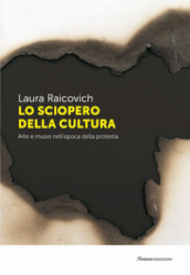 Lo sciopero della cultura. Arte e musei nell epoca della protesta