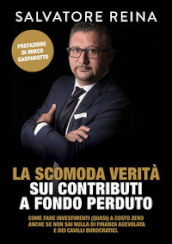 La scomoda verità sui contributi a fondo perduto. Come fare investimenti (quasi) a costo zero riconoscendo i consulenti «fuffari» anche se non sai nulla di finanza agevolata e dei cavilli burocratici