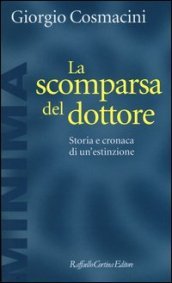 La scomparsa del dottore. Storia e cronaca di un estinzione