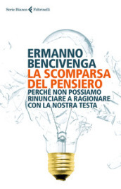 La scomparsa del pensiero. Perché non possiamo rinunciare a ragionare con la nostra testa