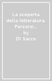 La scoperta della letteratura. Percorsi di scienza, tecnica, economia. Per le Scuole superiori. Con e-book. Con espansione online