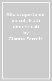 Alla scoperta dei piccoli frutti dimenticati