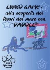 Alla scoperta dei tesori del mare con Dadoll. Libro game. Ediz. illustrata