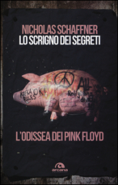 Lo scrigno dei segreti. L odissea dei Pink Floyd