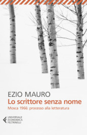 Lo scrittore senza nome. Mosca 1966: processo alla letteratura