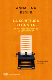 La scrittura o la vita. Undici incontri dentro la letteratura