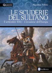 Le scuderie del sultano. 11 settembre 1683. L invasione dell Europa