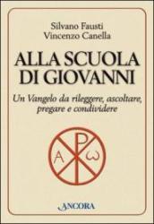 Alla scuola di Giovanni. Un Vangelo da rileggere, ascoltare, pregare e condividere