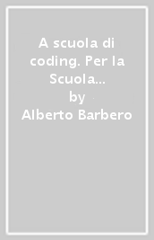 A scuola di coding. Per la Scuola media. Con e-book. Con espansione online