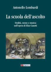 La scuola dell ascolto. Oralità, suono e musica nell opera di Elias Canetti