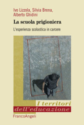 La scuola prigioniera. L esperienza scolastica in carcere