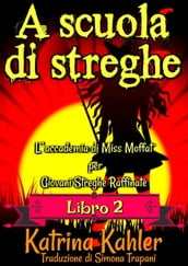 A scuola di streghe - Libro 2 - L accademia di Miss Moffat per Giovani Streghe Raffinate