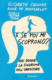 E se poi mi scoprono? Noi donne e la sindrome dell impostore