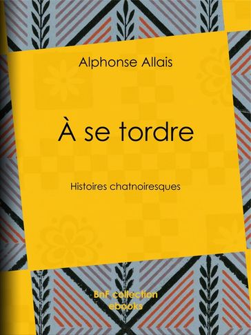 À se tordre - Alphonse Allais