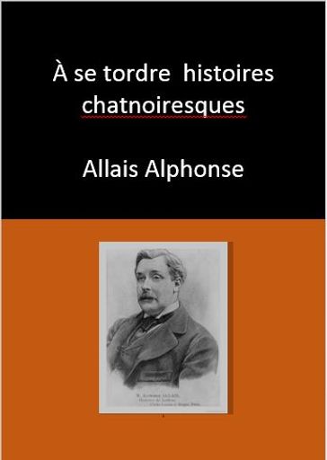 À se tordre histoires chatnoiresques - Alphonse Allais