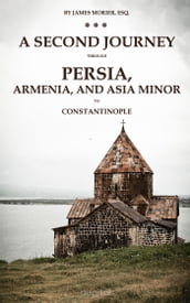 A second journey through Persia, Armenia, and Asia minor, to Constantinople, in the years 1810 and 1816