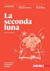 La seconda luna. Leggere Racconti, Romanzi, Prose. Per le Scuole superiori. Con espansione online