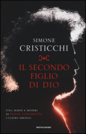 Il secondo figlio di Dio. Vita, morte e misteri di David Lazzaretti, l ultimo eretico