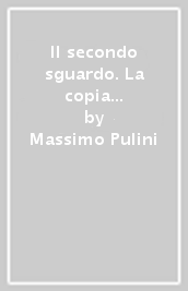 Il secondo sguardo. La copia e la replica tra invenzione, emulazione e agone. Il caso di Simone Cantarini