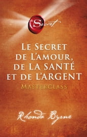 Le secret de l amour de la santé et de l argent - Masterclass