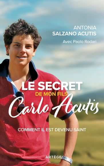 Le secret de mon fils, Carlo Acutis - Antonia Salzano Acutis - Paolo Rodari