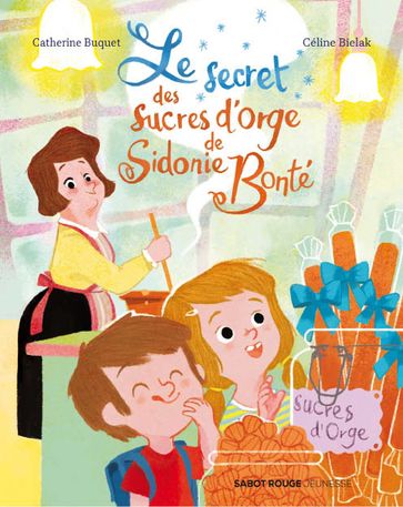 Le secret des sucres d'orge de Sidonie Bonté - Céline Bielak - Catherine Buquet