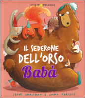 Il sederone dell orso Babà. Ediz. illustrata