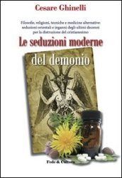 Le seduzioni moderne del demonio. Filosofie, religioni, tecniche e medicine alternative orientali e non...