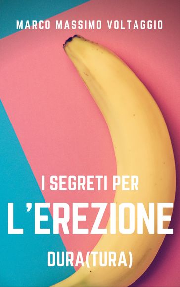 I segreti per l'erezione dura(tura) - Marco Massimo Voltaggio