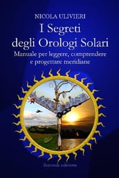 I segreti degli orologi solari. Manuale per leggere, comprendere e progettare meridiane. Con aggiornamento online