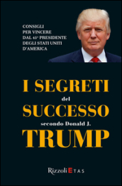 I segreti del successo secondo Donald J. Trump