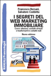 I segreti del web marketing immobiliare. Come ottenere contatti virtuali e trasformarli in contatti reali