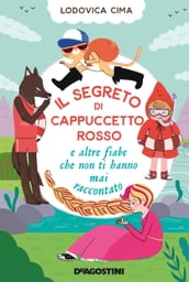 Il segreto di Cappuccetto Rosso e altre fiabe che non ti hanno mai raccontato