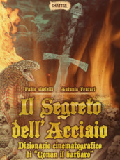 Il segreto dell acciaio. Dizionario cinematografico di «Conan il barbaro»