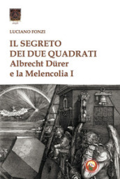 Il segreto dei due quadrati. Albrecht Durer e la «Melencolia I»