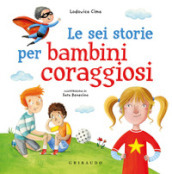 Le sei storie per bambini coraggiosi. Ediz. a colori