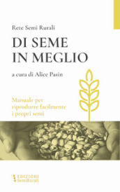 Di seme in meglio. Manuale per riprodurre facilmente i propri semi