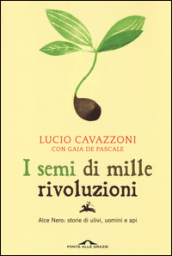 I semi di mille rivoluzioni. Alce Nero: storie di ulivi, uomini e api