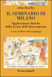 Il seminario di Milano. Applicazioni cliniche della teoria dell attaccamento