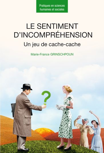 Le sentiment d'incompréhension - Un jeu de cache-cache - Marie-France Grinschpoun