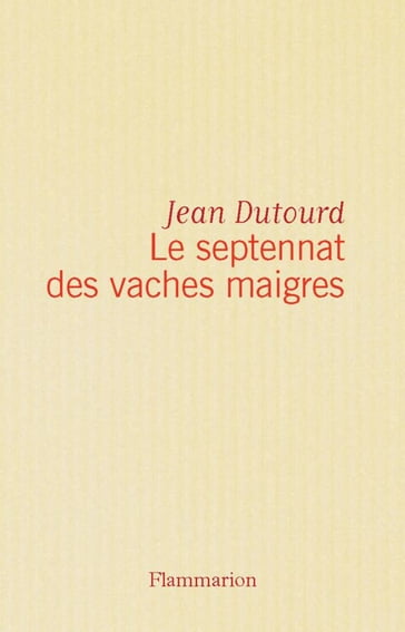 Le septennat des vaches maigres - Jean Dutourd
