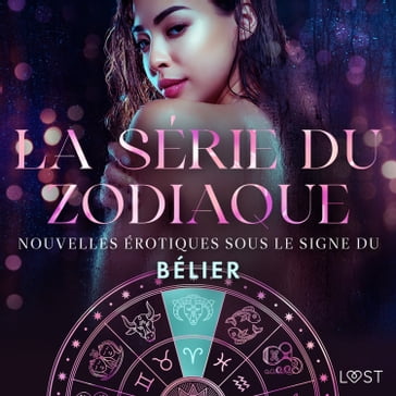 La série du zodiaque : nouvelles érotiques sous le signe du Bélier - Alexandra Sodergran - Vanessa Salt - Julie Jones - Chrystelle Leroy